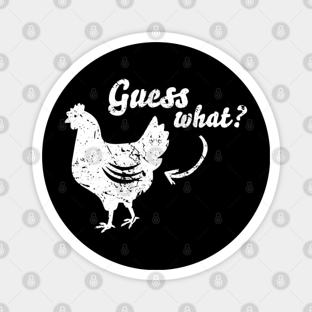 Guess What Chicken Butt Shirt - The Original Distressed Look Magnet by ZimBom Designer